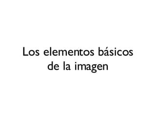 Los elementos básicos de la imagen 