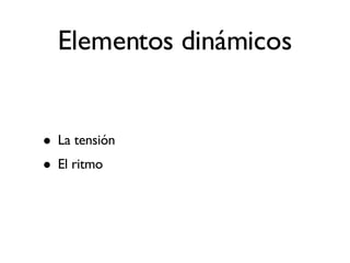 Elementos dinámicos La tensión El ritmo 