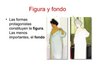 Figura y fondo Las formas protagonistas constituyen la  figura . Las menos importantes, el  fondo   