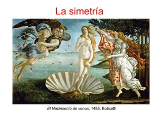 La simetría El Nacimiento de venus , 1485, Boticelli 