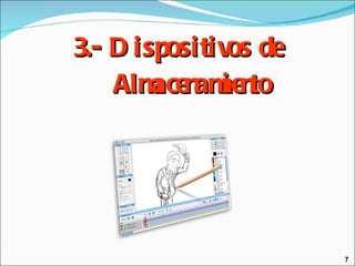 3.- Dispositivos de Almacenamiento 7 