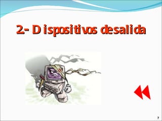 7 2.- Dispositivos de salida 