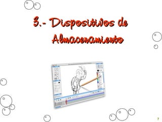 3.- Dispositivos de3.- Dispositivos de
AlmacenamientoAlmacenamiento
7
 
