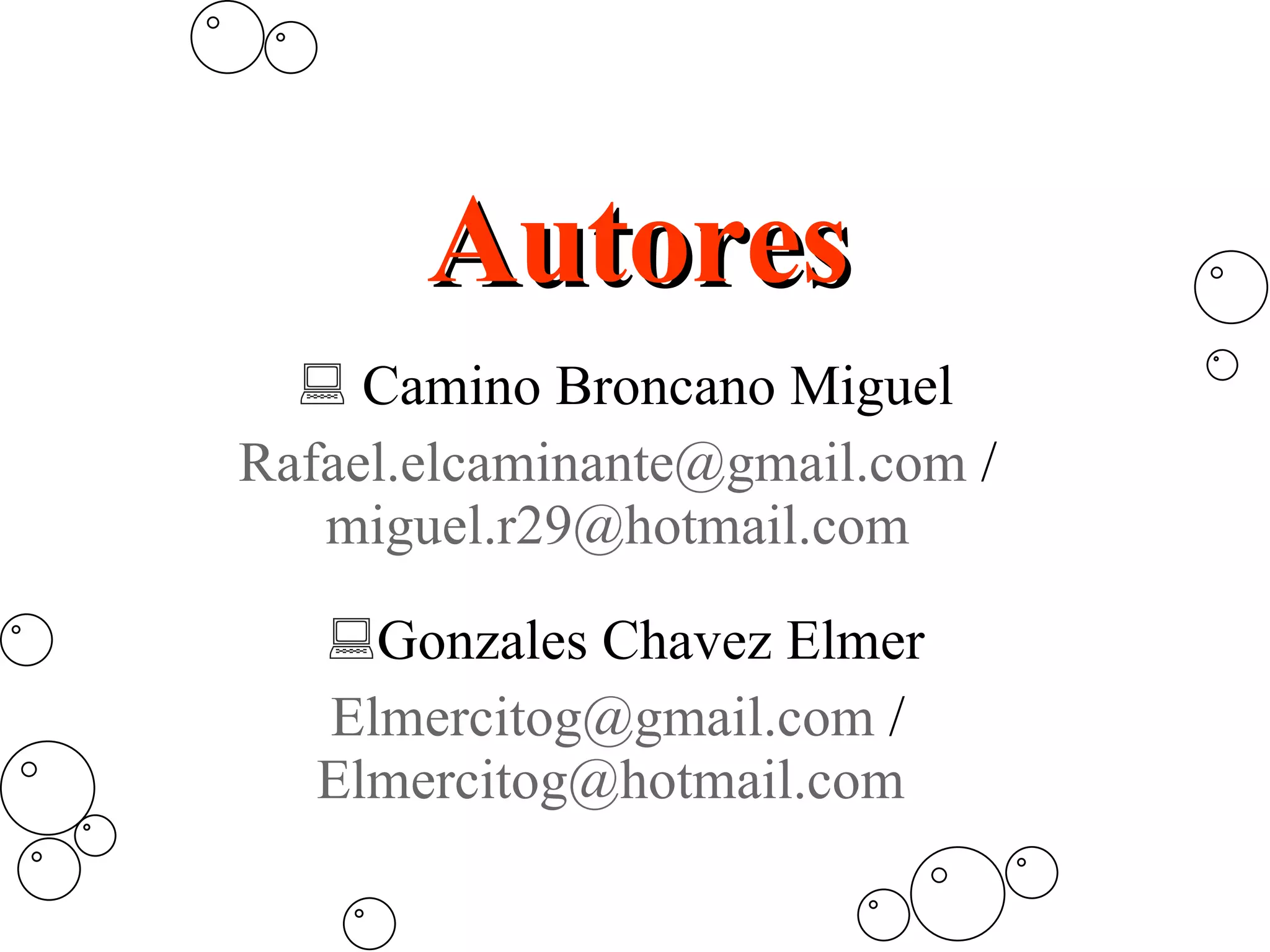 Autores Camino Broncano Miguel [email_address]  /  [email_address]   Gonzales Chavez Elmer [email_address]  /  [email_address]   