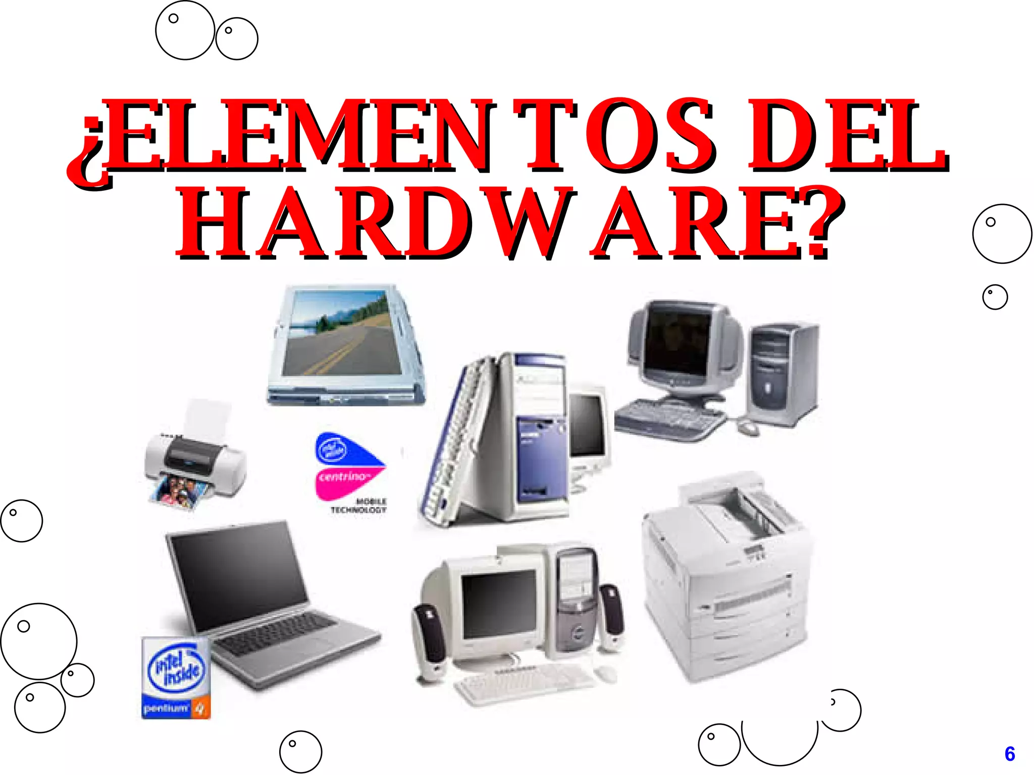 ¿ELEMENTOS DEL HARDWARE? 6 