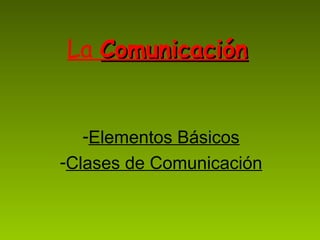 La Comunicación


   -Elementos Básicos
-Clases de Comunicación
 