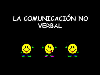 LA COMUNICACIÓN NO
      VERBAL
 