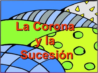La Corona
y la
Sucesión

 