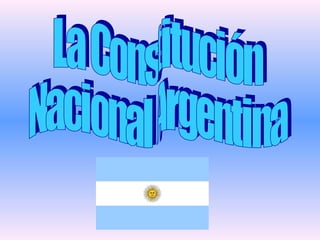 La Constitución  Nacional Argentina 