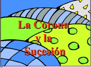 La Corona  y la  Sucesión 