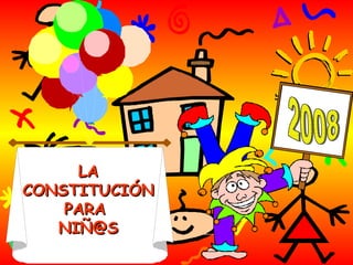 LA CONSTITUCIÓN PARA  NIÑ@S 2008 