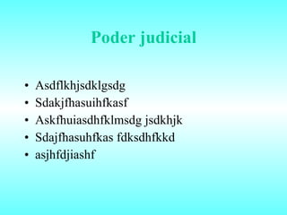 Poder judicial Asdflkhjsdklgsdg Sdakjfhasuihfkasf Askfhuiasdhfklmsdg jsdkhjk  Sdajfhasuhfkas fdksdhfkkd asjhfdjiashf 
