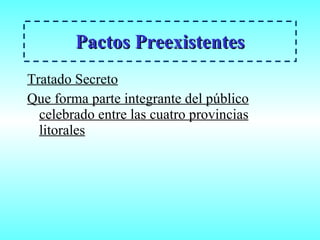 Pactos Preexistentes Tratado Secreto Que forma parte integrante del público celebrado entre las cuatro provincias litorales 
