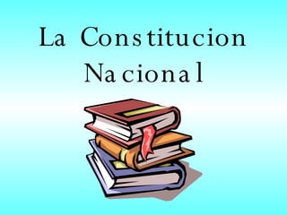 La Constitucion Nacional 