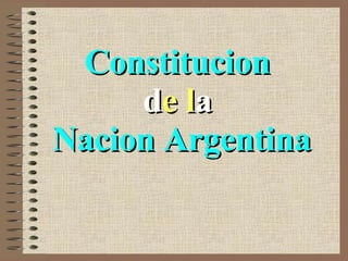 Constitucion  d e   l a   Nacion Argentina 
