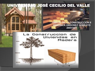 UNIVERSIDAD JOSÉ CECILIO DEL VALLE DIBUJO DE LA CONSTRUCCION II VERONICA ORDOÑEZ CERRATO 20051021 