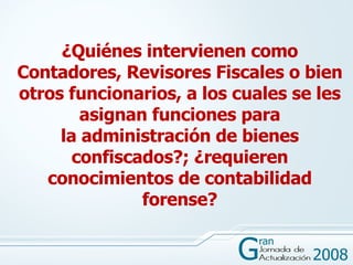 ¿Quiénes intervienen como Contadores, Revisores Fiscales o bien otros funcionarios, a los cuales se les asignan funciones ...