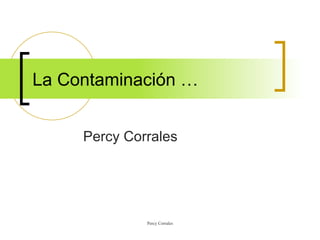 La Contaminación … Percy Corrales 