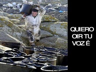 QUIERO OIR TU VOZ … 