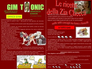 GIM  T  ONIC INGREDIENTI: 2 scatole di fagioli 60 grammi di pasta (ditaloni rigati) Pancetta affumicata a cubetti Cipolla, Olio, Sale, Pepe   Grado di difficoltà  Far soffriggere la cipolla in olio. In un altro pentolino soffriggere la pancetta, scolarla e unirla alla cipolla. Risciacquare i fagioli in scatola, aggiungerli al soffritto quasi tutti  (TENERNE IN DISPARTE MEZZA SCATOLA) aggiungere abbondante acqua sale a pepe,( frullare con minipimer) Aggiungere al brodino fagioloso la pasta e i fagioli rimanenti. Lasciar bollire finche  la pasta non è molto morbida, pepare abbondantemente e servire con un po’ di olio. Utili consigli per la tua bellezza quotidiana FRANCESCA SOMAINI  ci fa stare in forma Le ricette  della Zia Checca Tua Suocera viene a trovarti?  Il menù perfetto per un brunch tra amici? Vuoi sapere cosa servire a cena per il capo di tuo marito? Oppure cerchi idee stuzzicanti per un pic nic primaverile? mille utili consigli tra forni e fornelli A TUTTO GAS ABBINAMENTO PERFETTO ALLA RICETTA : Infuso digestivo e anti-meteorismo Preparare un infuso con 2 cucchiaini di semi di anice ed una tazza di acqua bollente. Tenere coperto in infusione per 10 minuti, dopodiché filtrare. Si consiglia di assumerne da una a tre tazze al giorno. Per potenziare l’infuso addizionare all’anice: 10 grammi di foglie di menta piperita,  7-8 grammi di finocchio e altrettanti di cumino. Assumerne 2 tazze al giorno dopo i pasti  Gradi di difficoltà:  semplice   media  difficile ardua  Come mantenere il corpo e lo spirito attivi alla scrivania. Se il tuo boss è come il mio…. dal punto di vista ginnico sei davvero fortunato!!! Per mantenersi in forma anche stando seduti alla propria scrivania, bastano pochissimi gesti. 1)  Addominali e dorsali: stai sempre seduto ben eretto come se dovessi alzarti da un momento all’altro… 2) Cosce e Glutei: per prevenire l’agguato del boss che viene a sbirciare il video del computer, spingi  sulle cosce e glutei per imprimere maggior slancio all’alzata 3) Collo, avambracci e mani:  aguzza la vista tenendo  d’occhio le luci del telefono…  se il suo interno è illuminato puoi  avere qualche momento di tregua…  ed è lì che rafforzi tutti i muscoli ….  …  Sono infatti questi preziosi momenti  che ti servono per scrivere le tue  mail personali, i tuoi pezzi per la  costola, chattare su messenger etc… ovviamente per ottimizzare l’esercizio, scrivi il più velocemente possibile per contrarrei muscoli parecchie volte al secondo. 4) Spalle e braccia: erigi una barriera di giornali che copra in parte il tuo schermo, smontala ogni sera prima di andare via e il gioco è fatto. 5) Circolazione: prendi mezzo bicchiere d’acqua per volta, così ti alzerai più spesso e faciliterai  la circolazione sanguigna,  ma soprattutto terrai  d’occhio il temibile boss. OFFICE GYM 