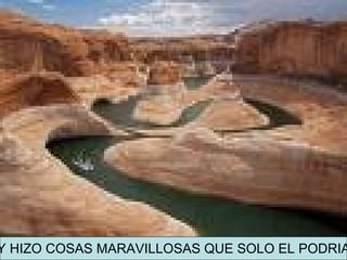 Y HIZO COSAS MARAVILLOSAS QUE SOLO EL PODRIA 