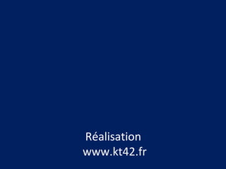 Réalisation
www.kt42.fr
 