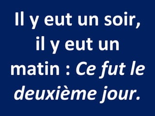 Il y eut un soir,
il y eut un
matin : Ce fut le
deuxième jour.
 