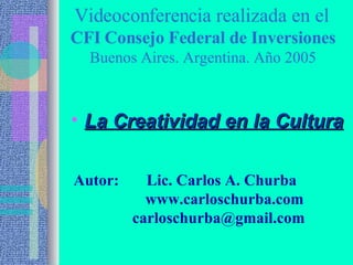 Videoconferencia realizada en el  CFI Consejo Federal de Inversiones Buenos Aires. Argentina. Año 2005 ,[object Object],Autor:  Lic. Carlos A. Churba www.carloschurba.com [email_address] 