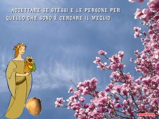 Accettare se stessi e le persone per quello che sono è cercare il meglio  