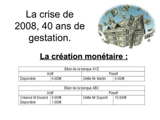 La crise de 2008, 40 ans de gestation. La création monétaire : 