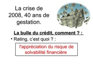 La crise de 2008, 40 ans de gestation. La bulle du crédit, comment ? :  Rating, c’est quoi ? : l'appréciation du risque de solvabilité financière  