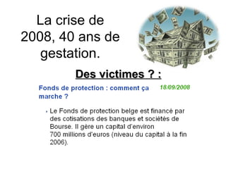 La crise de 2008, 40 ans de gestation. Des victimes ? : 