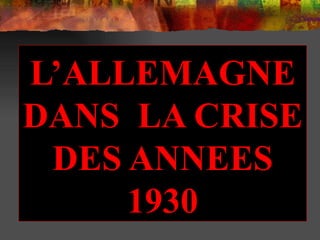 L’ALLEMAGNE DANS  LA CRISE DES ANNEES 1930 