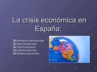 La crisis económica en España:  ,[object Object],[object Object],[object Object],[object Object],[object Object]