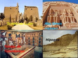 Templo de Luxor
Tumba de
Tutankamon
Abu Simen
«speos»
Hipogeo
 