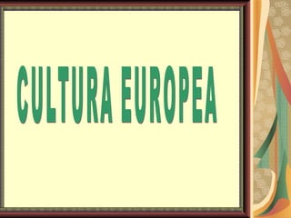 CULTURA EUROPEA 