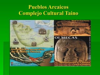 Pueblos Arcaicos  Complejo Cultural Taino  
