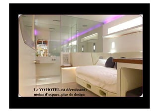 Le YO HOTEL est décroissant : 
moins d’espace, plus de design 
 