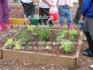 Le Solution Il fait que nous nous s’inscrirons à l’éco club Il fait que vous vous dit à vos parents de n’achète pas le meuble.
