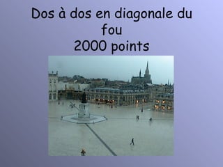 Dos à dos en diagonale du fou 2000 points 