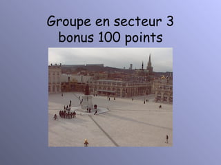 Groupe en secteur 3 bonus 100 points 