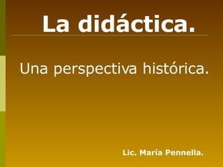 [object Object],La didáctica. Lic. María Pennella. 