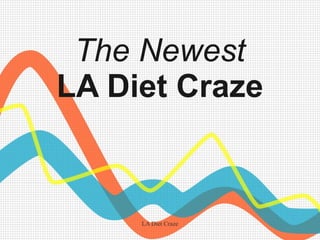 LA Diet Craze
The Newest
LA Diet Craze
 