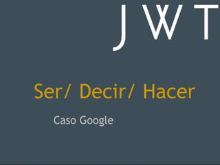 Ser/ Decir/ Hacer Caso Google 