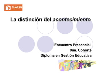 La distinción del  acontecimiento Encuentro Presencial  9na. Cohorte Diploma en Gestión Educativa 