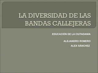 EDUCACIÓN DE LA CIUTADANIA ALEJANDRO ROMERO ALEX SÁNCHEZ  
