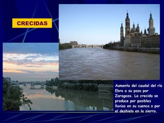 CRECIDAS Aumento del caudal del río Ebro a su paso por Zaragoza. La crecida se produce por posibles lluvias en su cuenca o por el deshielo en la sierra. 