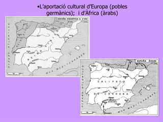 L’aportació cultural d’Europa (pobles germànics);  i d’Àfrica (àrabs) 