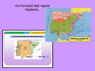 La formació dels regnes hispànics.   