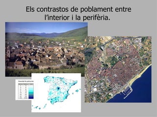 Els contrastos de poblament entre l’interior i la perifèria.  